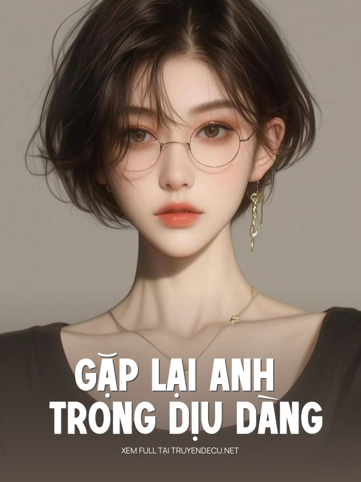 
                            Gặp Lại Anh Trong Dịu Dàng