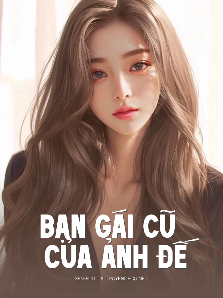 
                            Bạn Gái Cũ Của Ảnh Đế