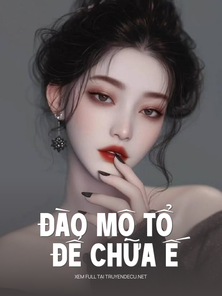 
                            Đào Mộ Tổ Để Chữa Ế