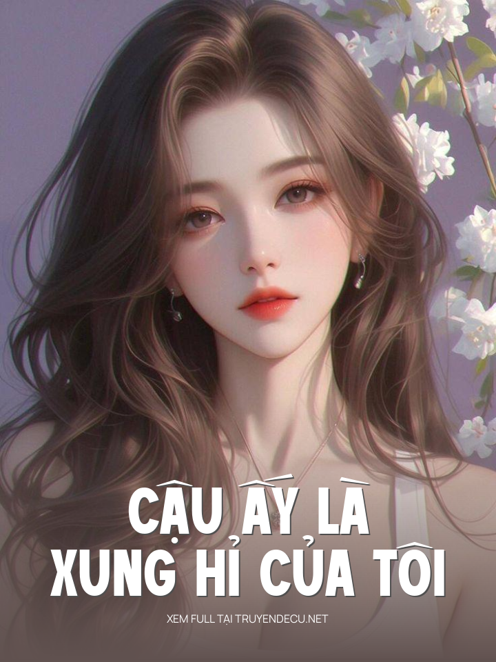 
                            Cậu Ấy Là Xung Hỉ Của Tôi