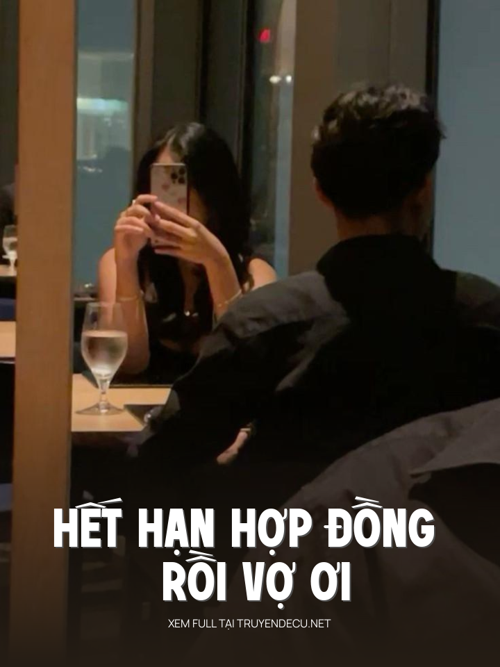 
                            Hết Hạn Hợp Đồng Rồi Vợ Ơi