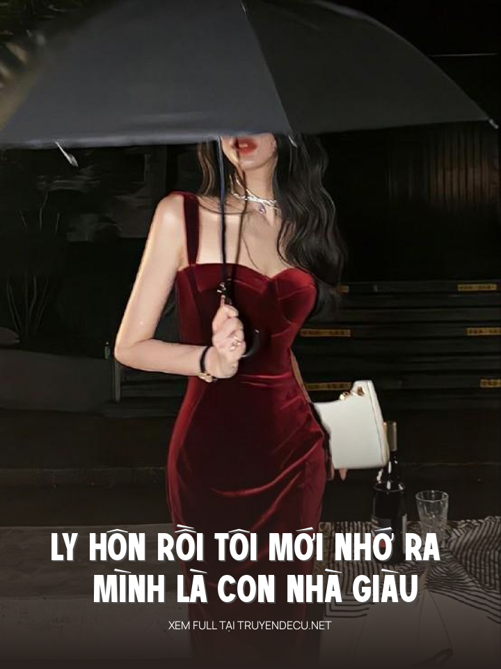 
                            Ly Hôn Rồi Tôi Mới Nhớ Ra Mình Là Con Nhà Giàu