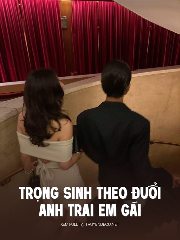 
                            Trọng Sinh Theo Đuổi Anh Trai Em Gái