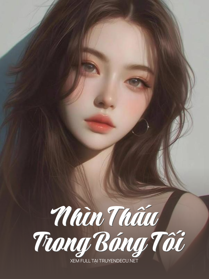 
                            Nhìn Thấu Trong Bóng Tối