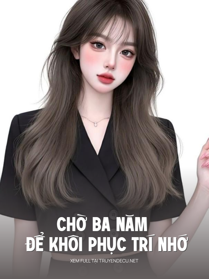 
                            Chờ Ba Năm Để Khôi Phục Trí Nhớ