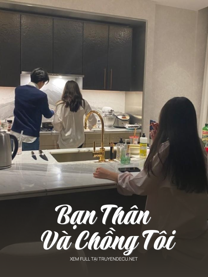 
                            Bạn Thân Và Chồng Tôi