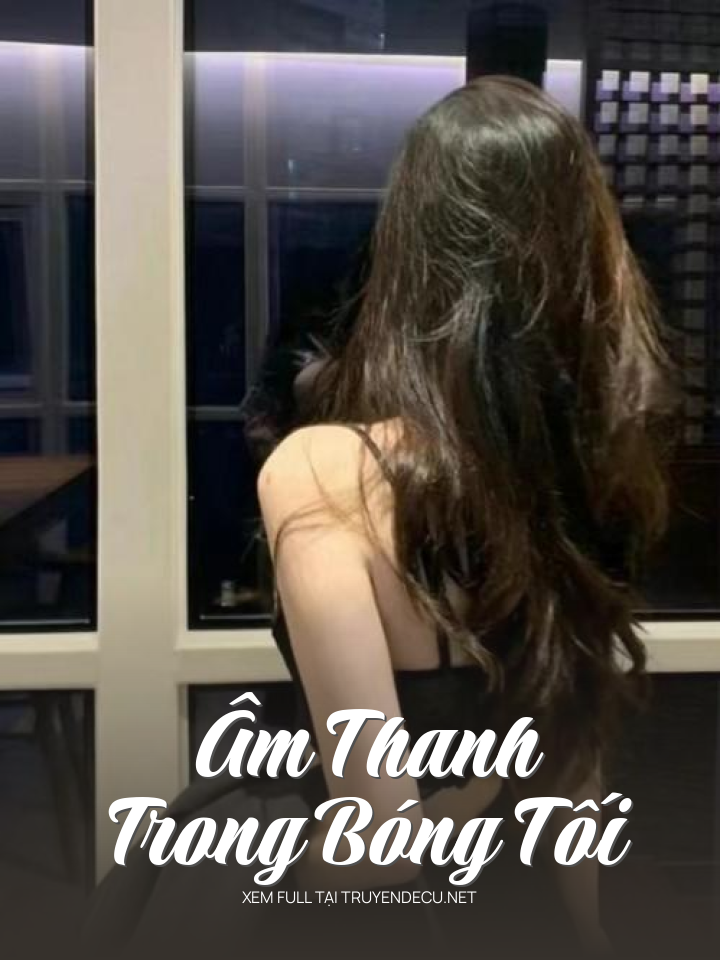 
                            Âm Thanh Trong Bóng Tối