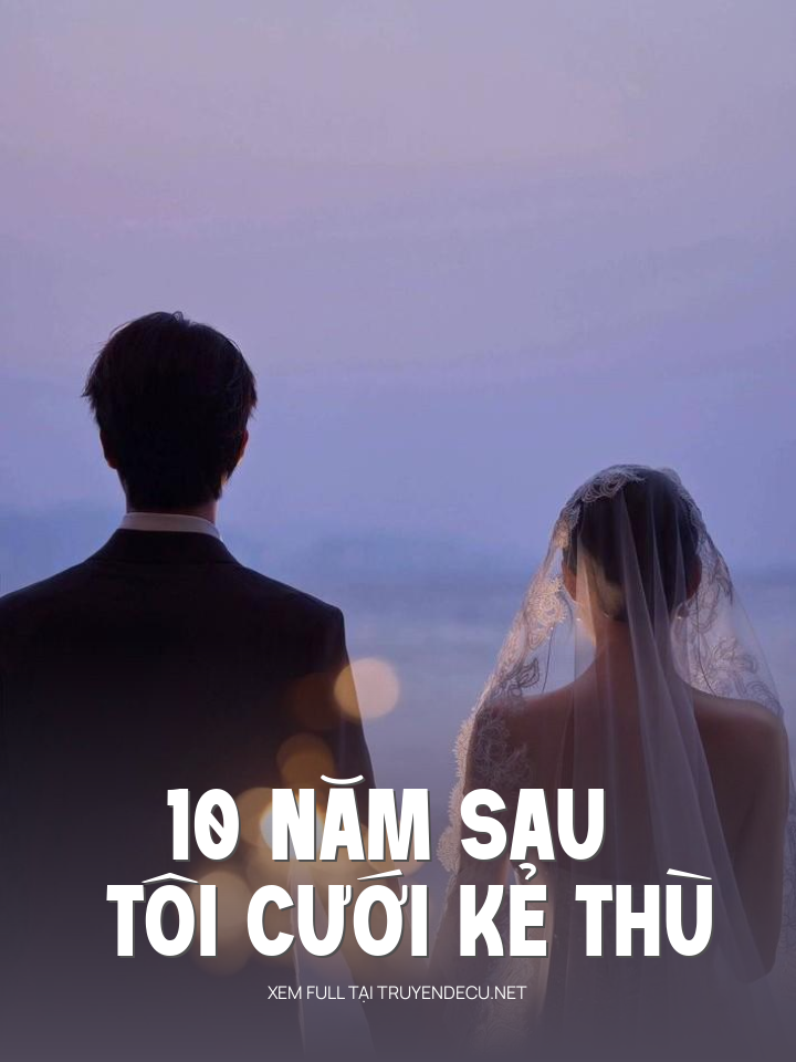 
                            10 Năm Sau Tôi Cưới Kẻ Thù