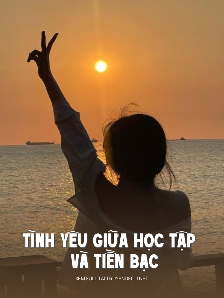 
                            Tình Yêu Giữa Học Tập Và Tiền Bạc