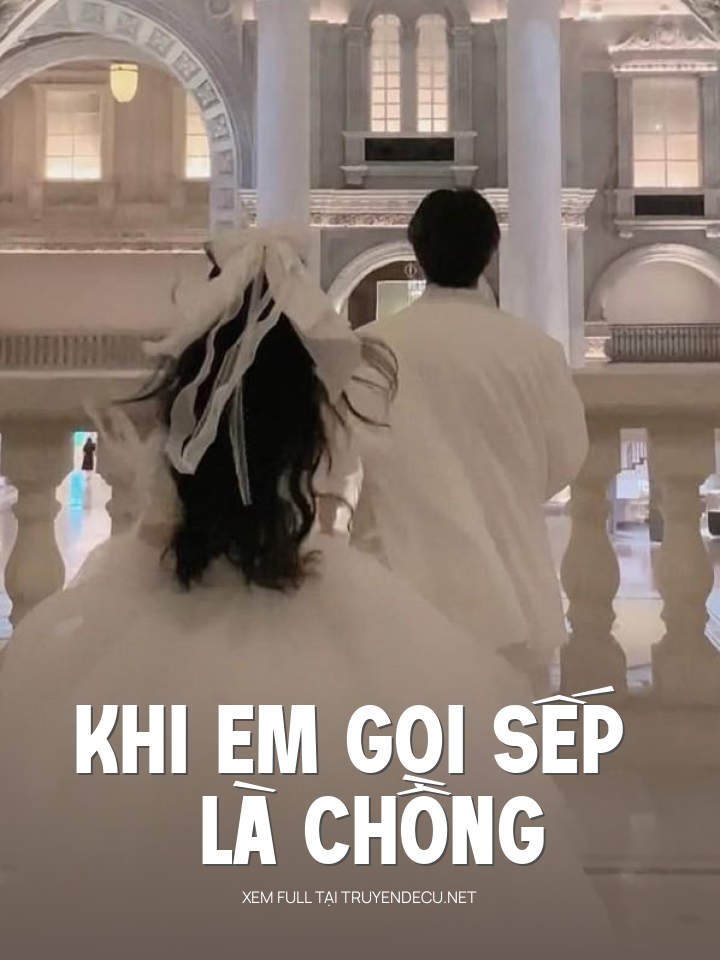
                            Khi Em Gọi Sếp Là Chồng