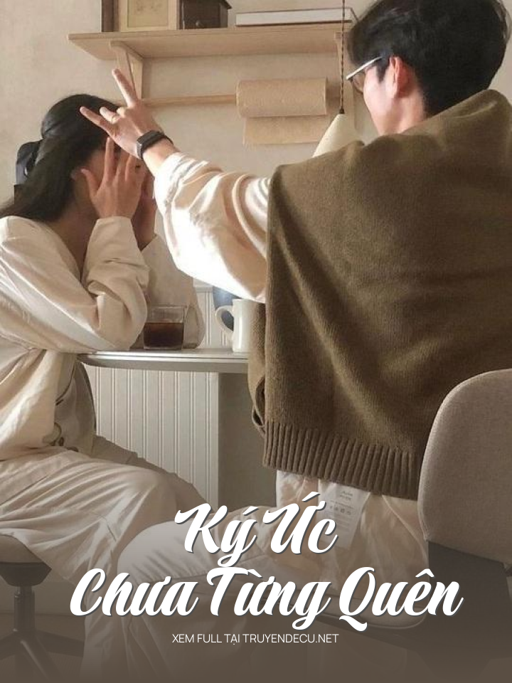 
                            Ký Ức Chưa Từng Quên