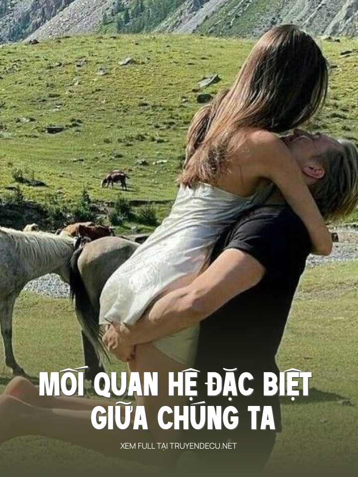 
                            Mối Quan Hệ Đặc Biệt Giữa Chúng Ta