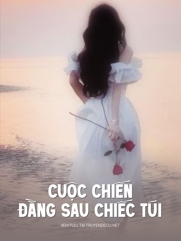 
                            Cuộc Chiến Đằng Sau Chiếc Túi