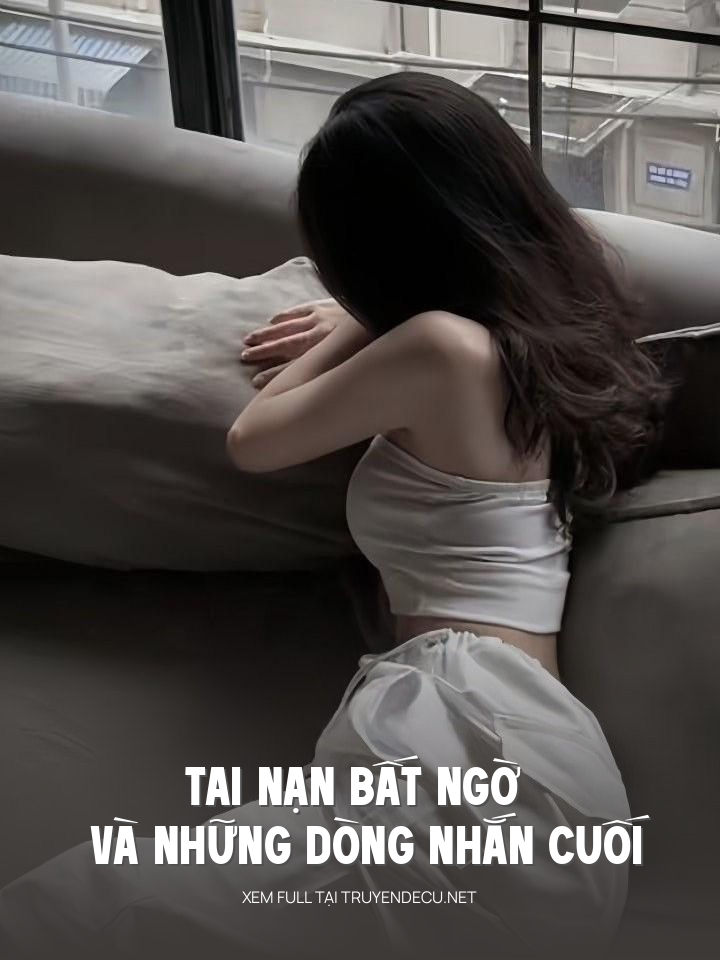 
                            Tai Nạn Bất Ngờ Và Những Dòng Nhắn Cuối