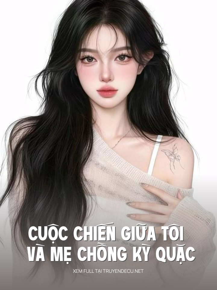 
                            Cuộc Chiến Giữa Tôi Và Mẹ Chồng Kỳ Quặc