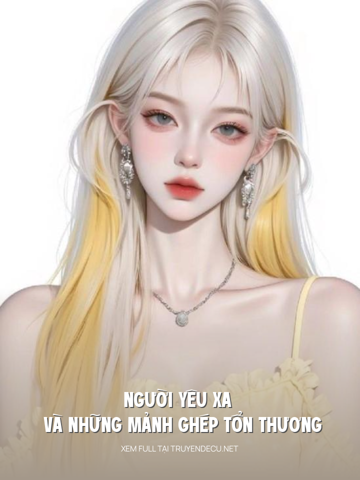 
                            Người Yêu Xa Và Những Mảnh Ghép Tổn Thương
