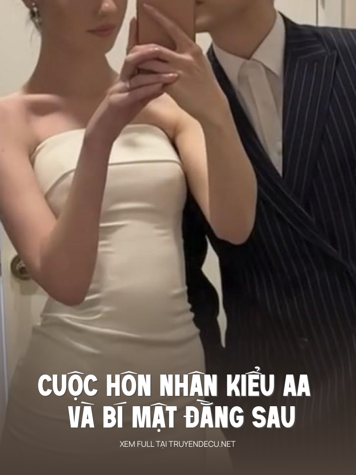 
                            Cuộc Hôn Nhân Kiểu Aa Và Bí Mật Đằng Sau