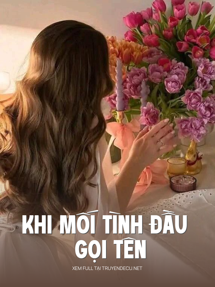 
                            Khi Mối Tình Đầu Gọi Tên