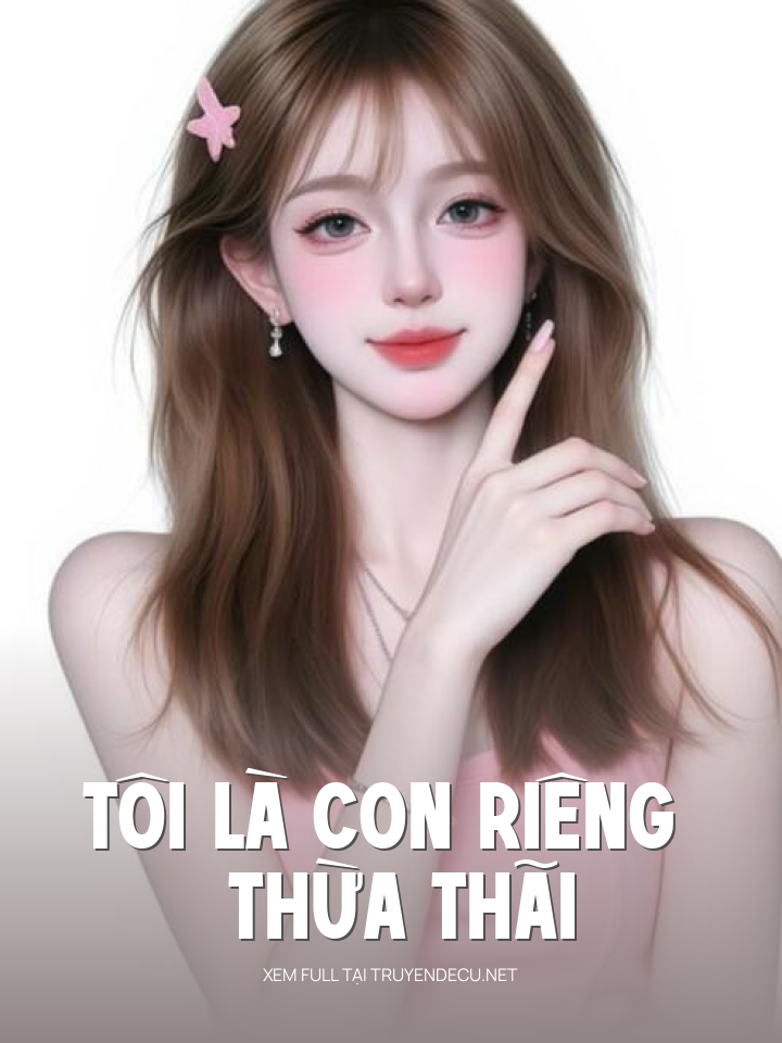 
                            Tôi Là Con Riêng Thừa Thãi