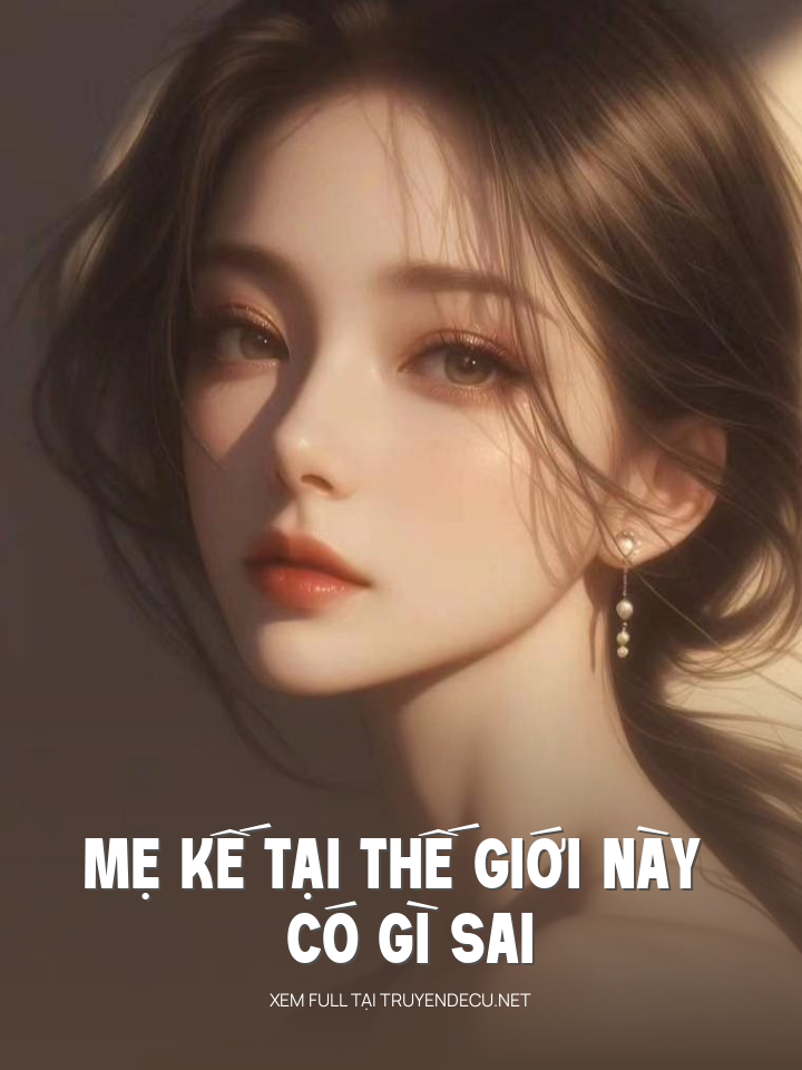 
                            Mẹ Kế Tại Thế Giới Này Có Gì Sai