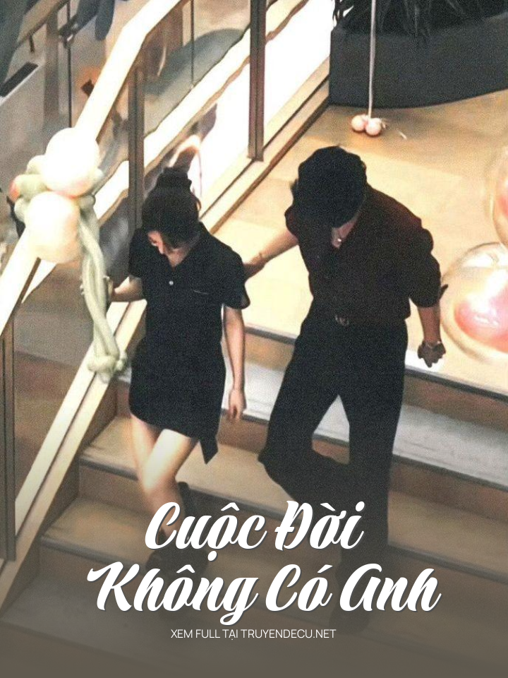 
                            Cuộc Đời Không Có Anh