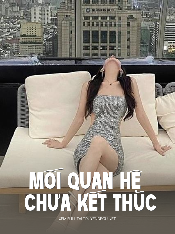 
                            Mối Quan Hệ Chưa Kết Thúc