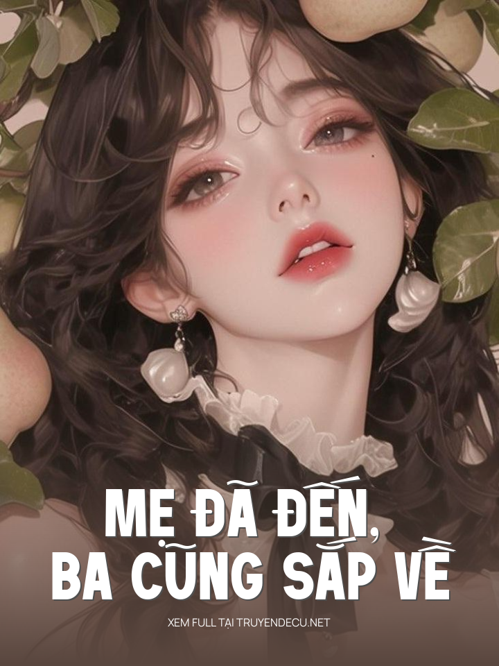 
                            Mẹ Đã Đến, Ba Cũng Sắp Về
