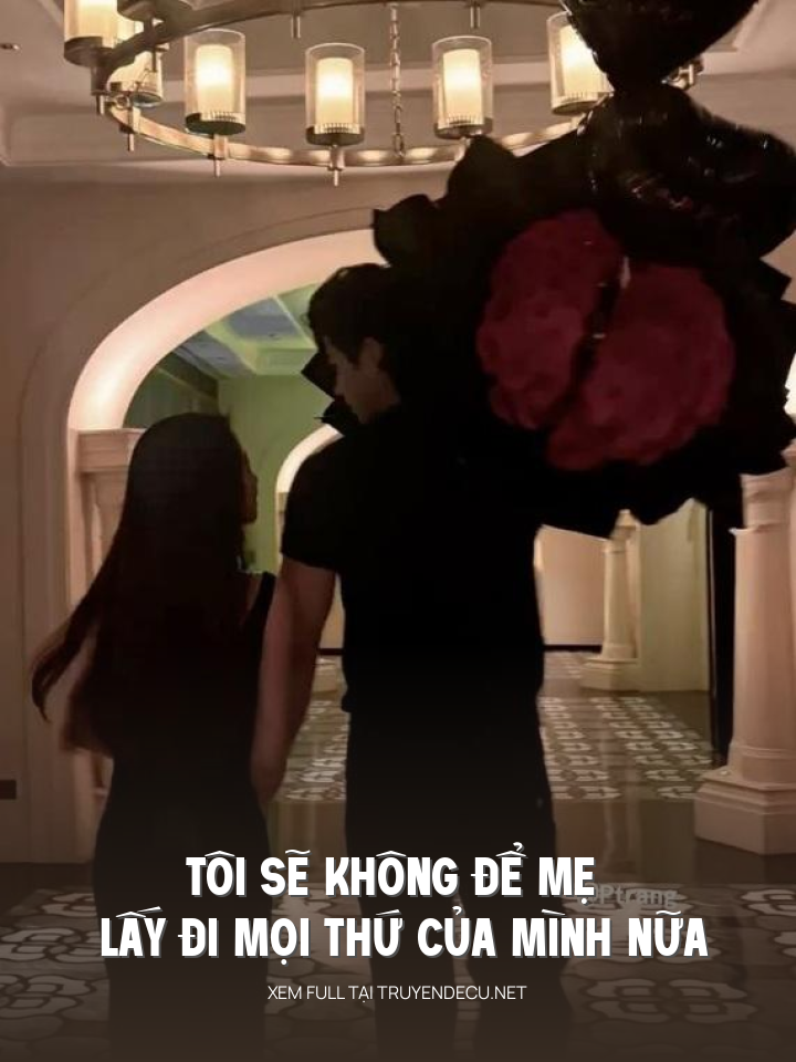 Tôi Sẽ Không Để Mẹ Lấy Đi Mọi Thứ Của Mình Nữa