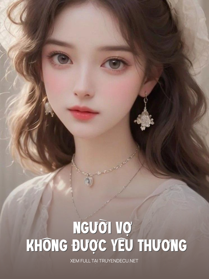 
                            Người Vợ Không Được Yêu Thương