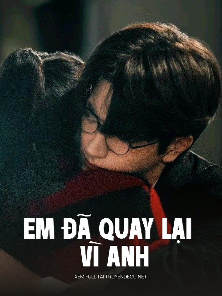 
                            Em Đã Quay Lại Vì Anh