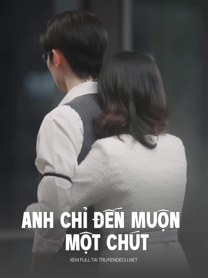 
                            Anh Chỉ Đến Muộn Một Chút