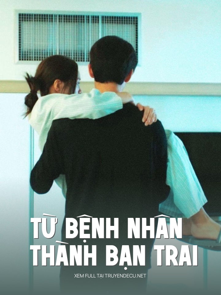 
                            Từ Bệnh Nhân Thành Bạn Trai