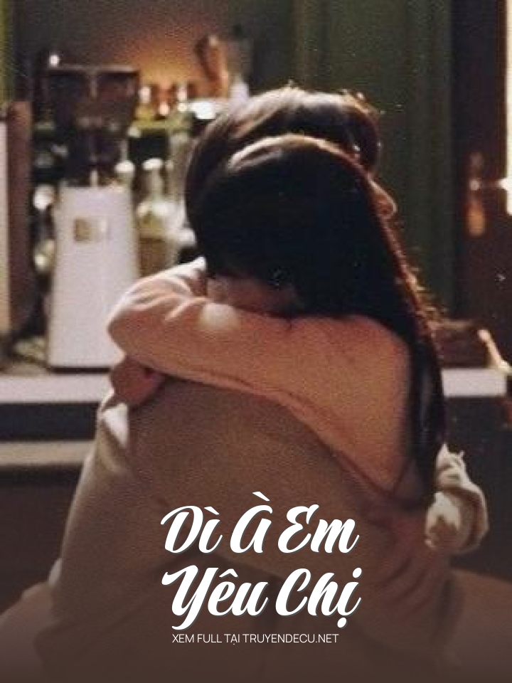 
                            Dì À Em Yêu Chị