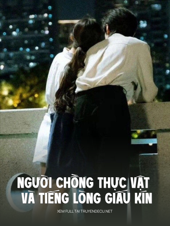 
                            Người Chồng Thực Vật Và Tiếng Lòng Giấu Kín