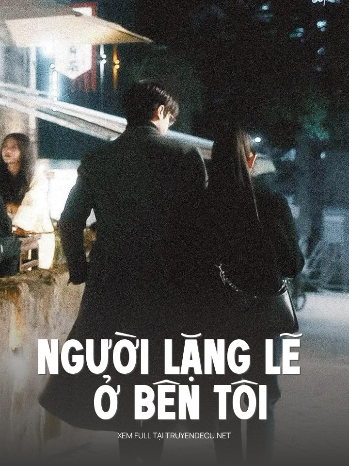 
                            Người Lặng Lẽ Ở Bên Tôi