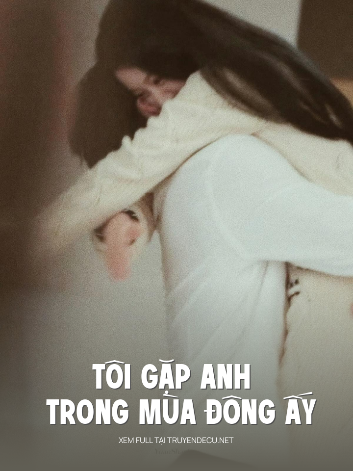 
                            Tôi Gặp Anh Trong Mùa Đông Ấy