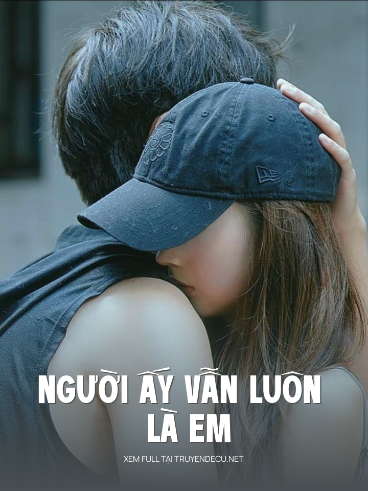 
                            Người Ấy Vẫn Luôn Là Em