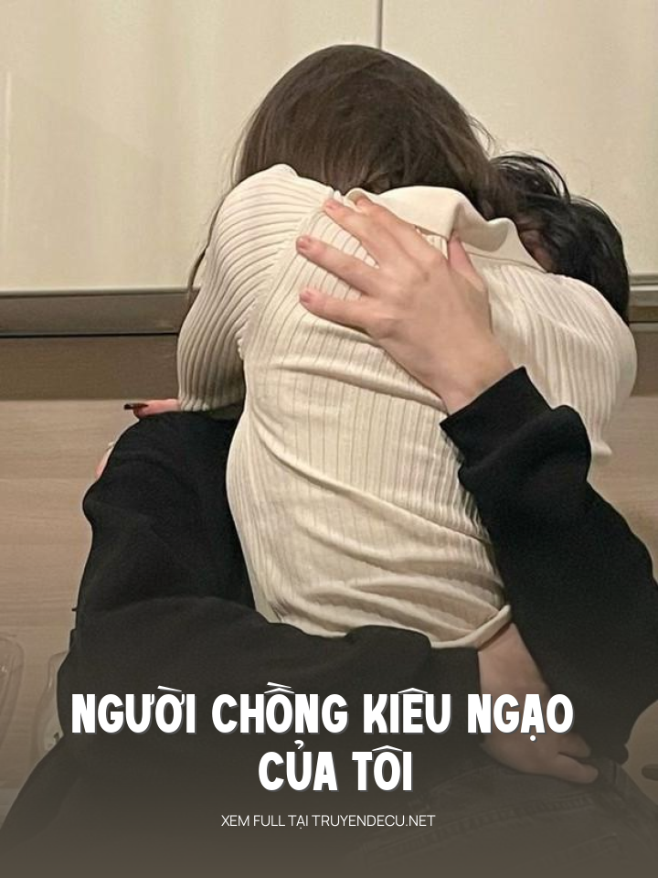 
                            Người Chồng Kiêu Ngạo Của Tôi