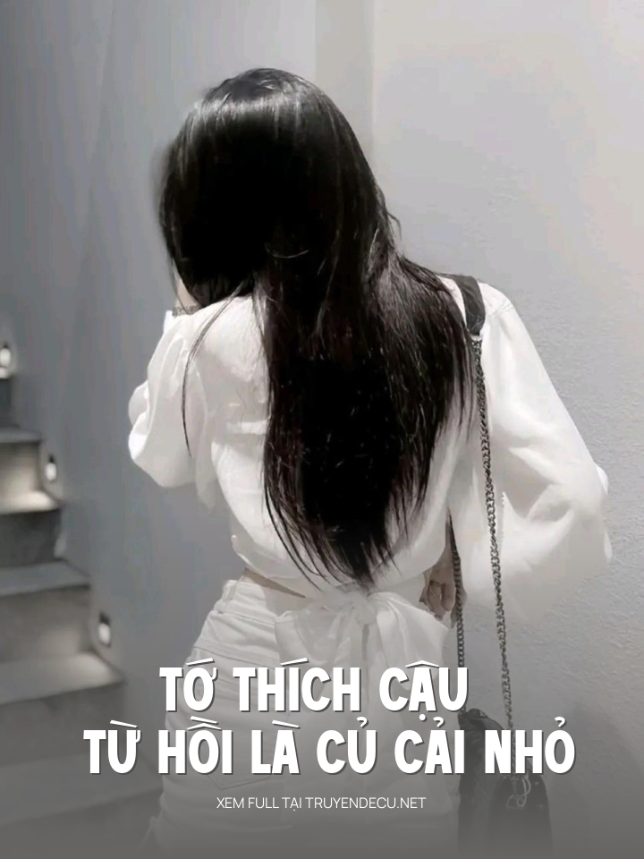 
                            Tớ Thích Cậu Từ Hồi Là Củ Cải Nhỏ