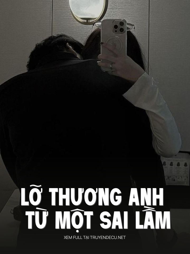 
                            Lỡ Thương Anh Từ Một Sai Lầm