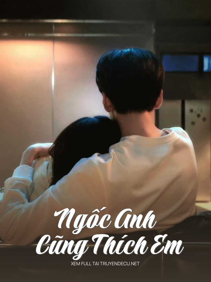 
                            Ngốc Anh Cũng Thích Em