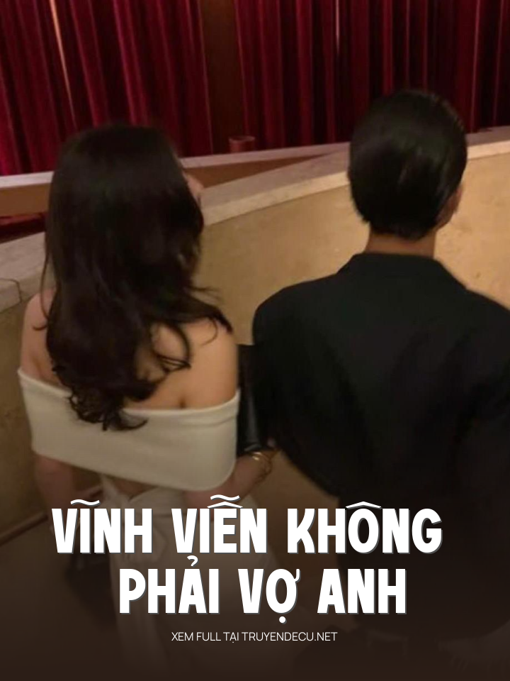 
                            Vĩnh Viễn Không Phải Vợ Anh