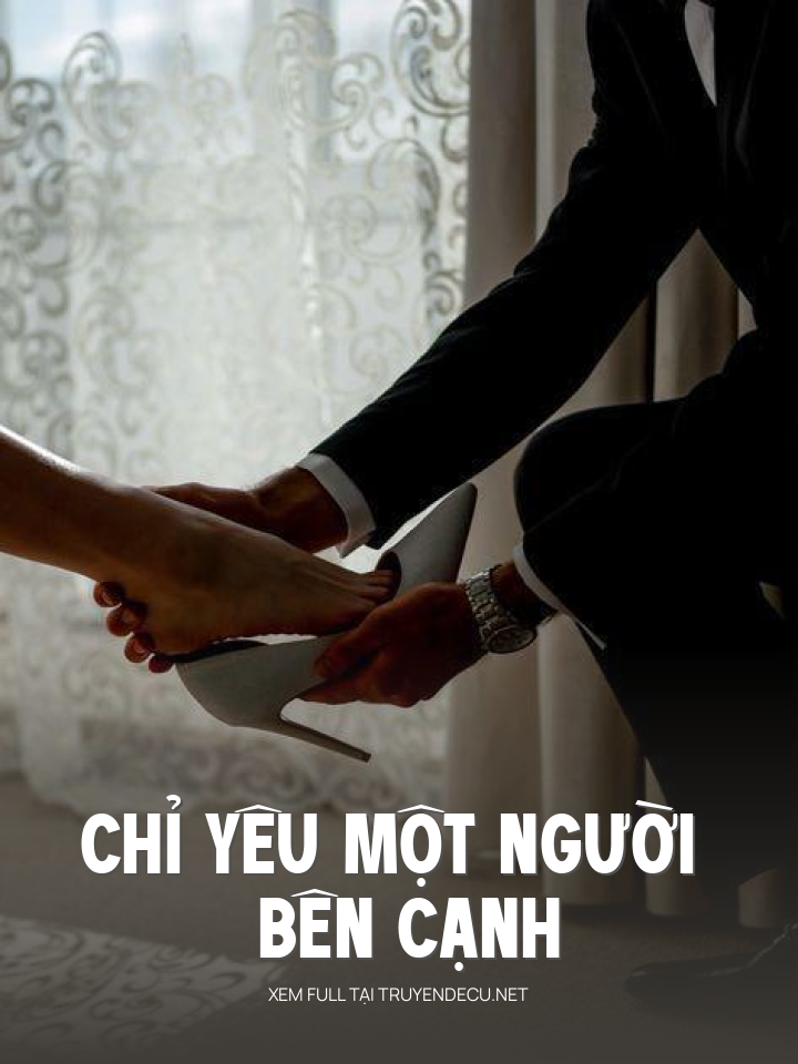 
                            Chỉ Yêu Một Người Bên Cạnh