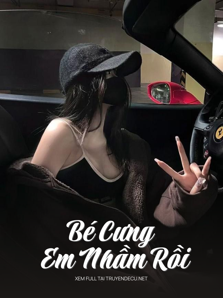 
                            Bé Cưng Em Nhầm Rồi