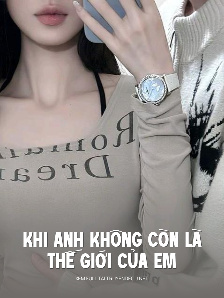 
                            Khi   Anh   Không    Còn    Là    Thế    Giới   Của   Em