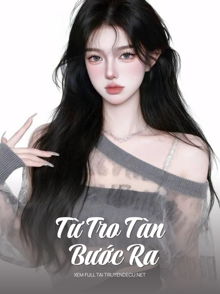 
                            Từ Tro Tàn Bước Ra