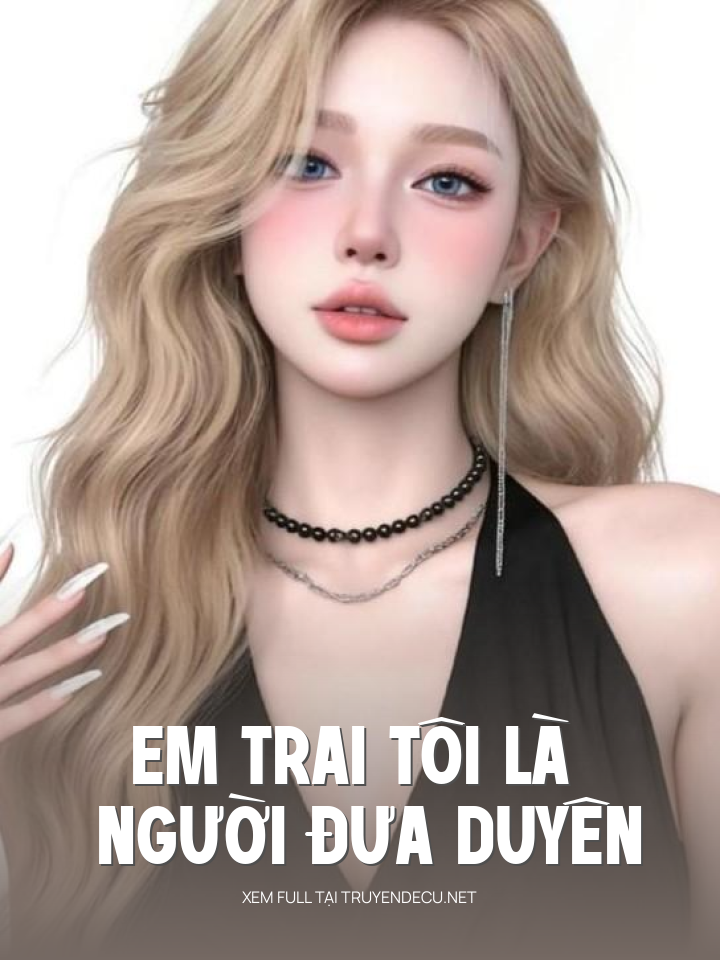
                            Em Trai Tôi Là Người Đưa Duyên