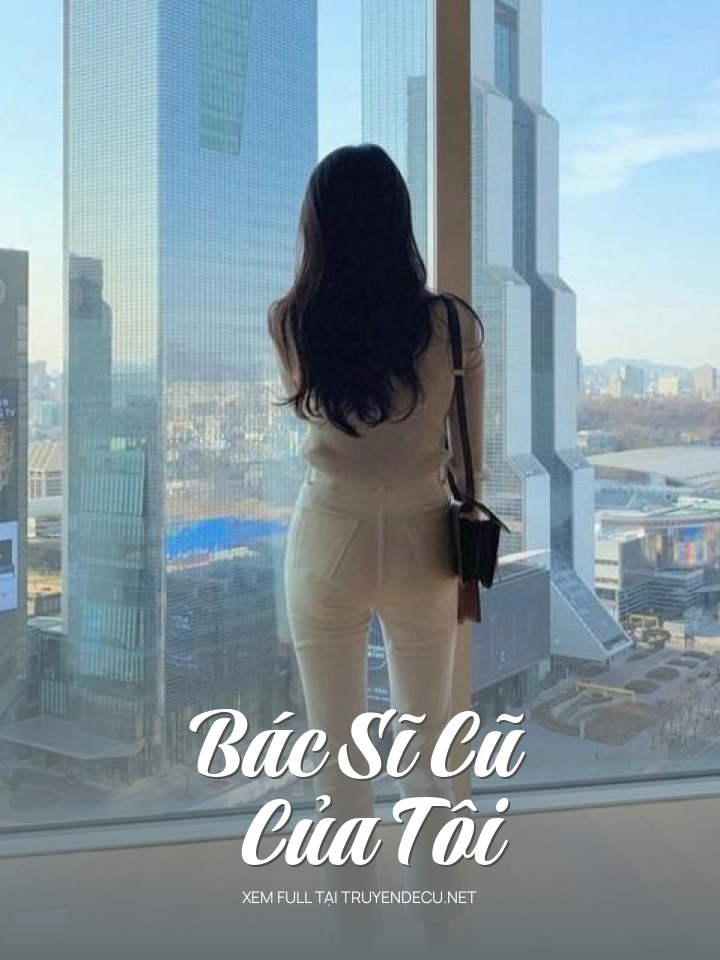 
                            Bác Sĩ Cũ Của Tôi