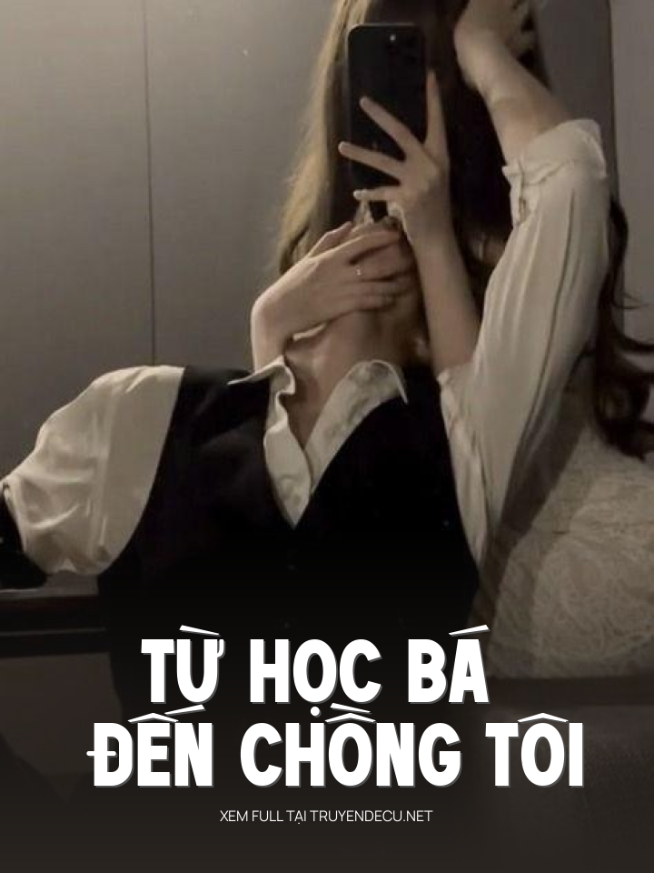 
                            Từ Học Bá Đến Chồng Tôi