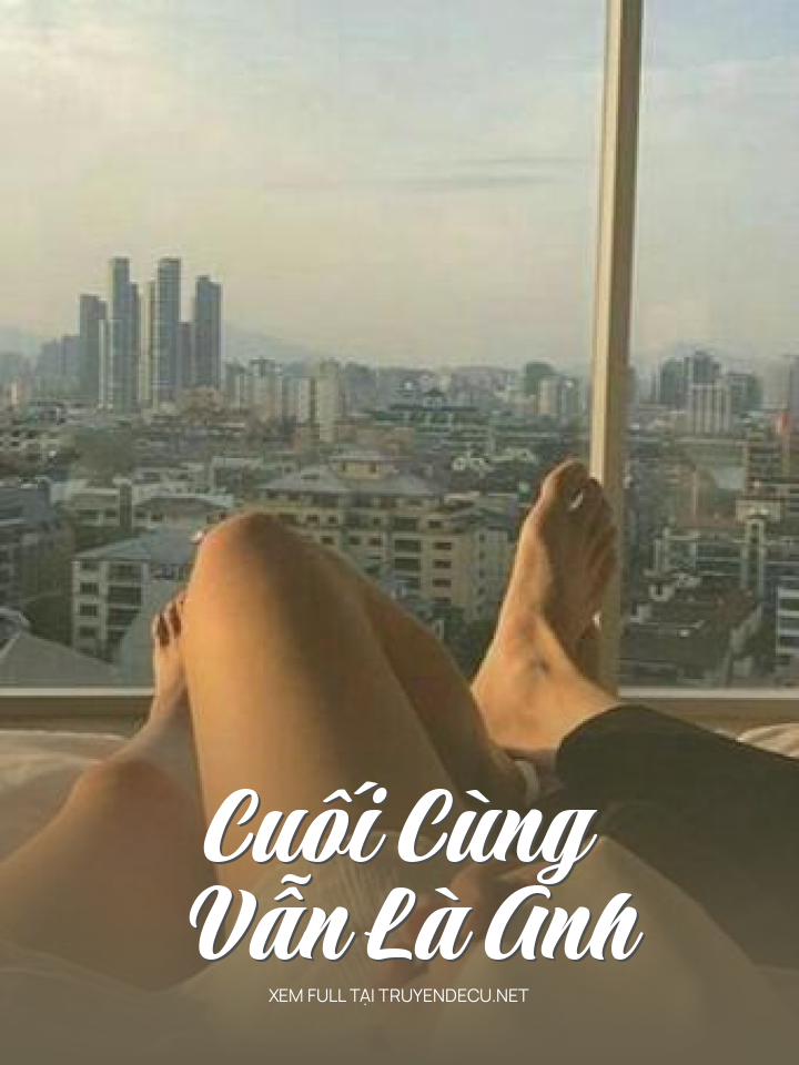 
                            Cuối Cùng Vẫn Là Anh